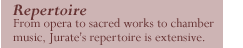 Repertoire - From opera to sacred works to chamber music, Jurate's repertoire is extensive.
